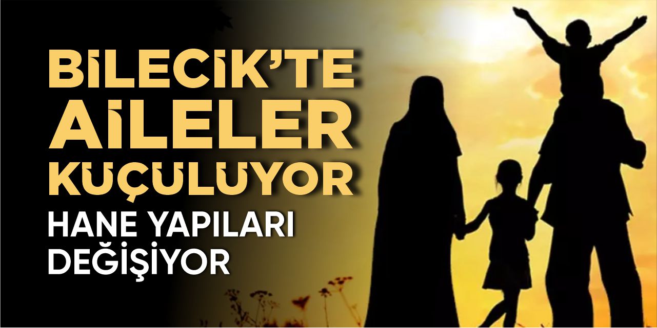Bilecik'te aileler küçülüyor