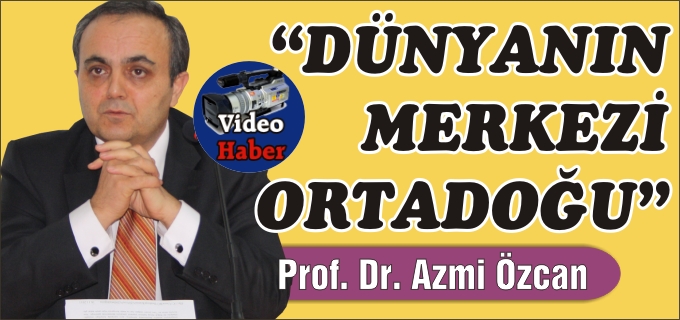 "DÜNYANIN MERKEZİ ORTADOĞU"