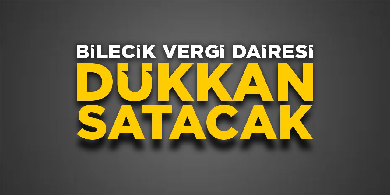 Bilecik Vergi Dairesi dükkan satacak