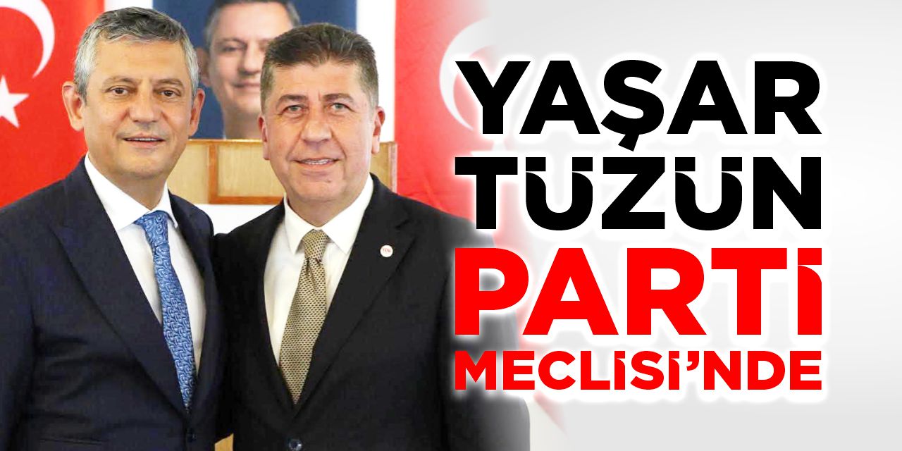 Yaşar Tüzün Parti Meclisi’nde