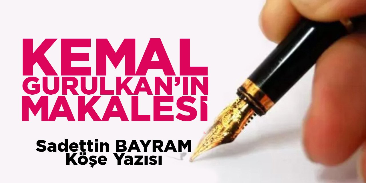 KEMAL GURULKAN’IN MAKALESİ
