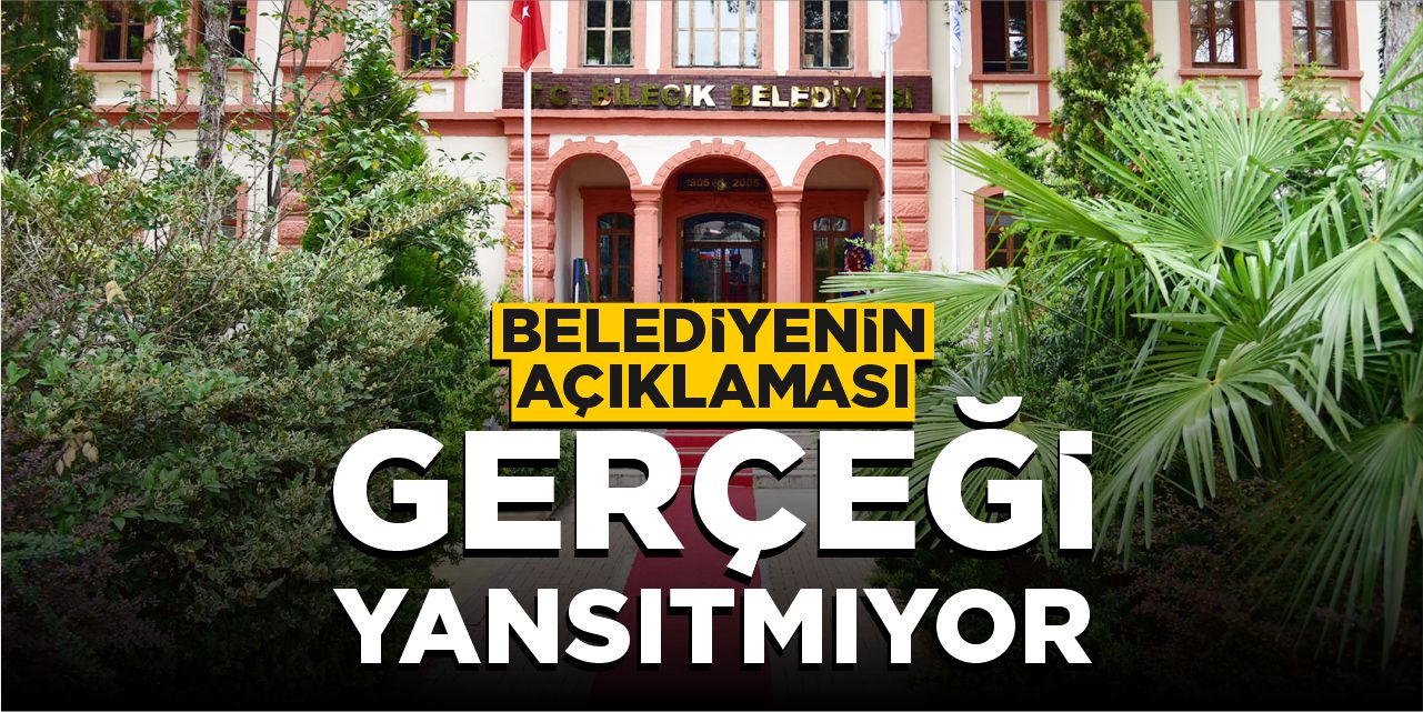 Bilecik Belediyesi'nin açıklaması gerçeği yansıtmıyor!