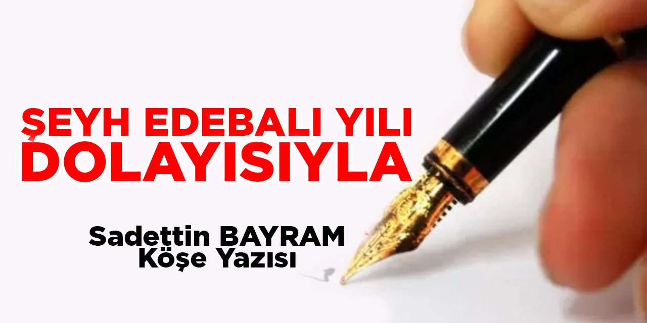 ŞEYH EDEBALI YILI DOLAYISIYLA