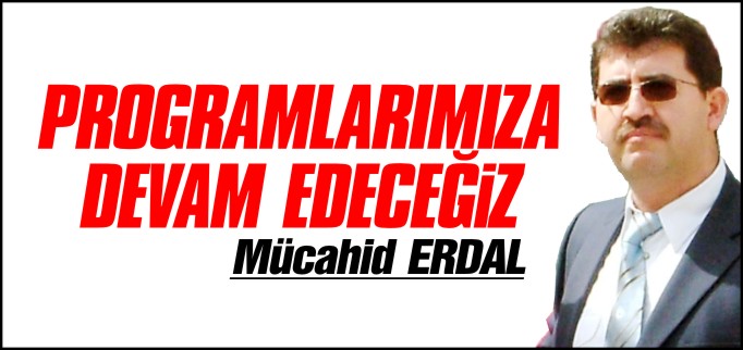 PROGRAMLARIMIZA DEVAM EDECEĞİZ