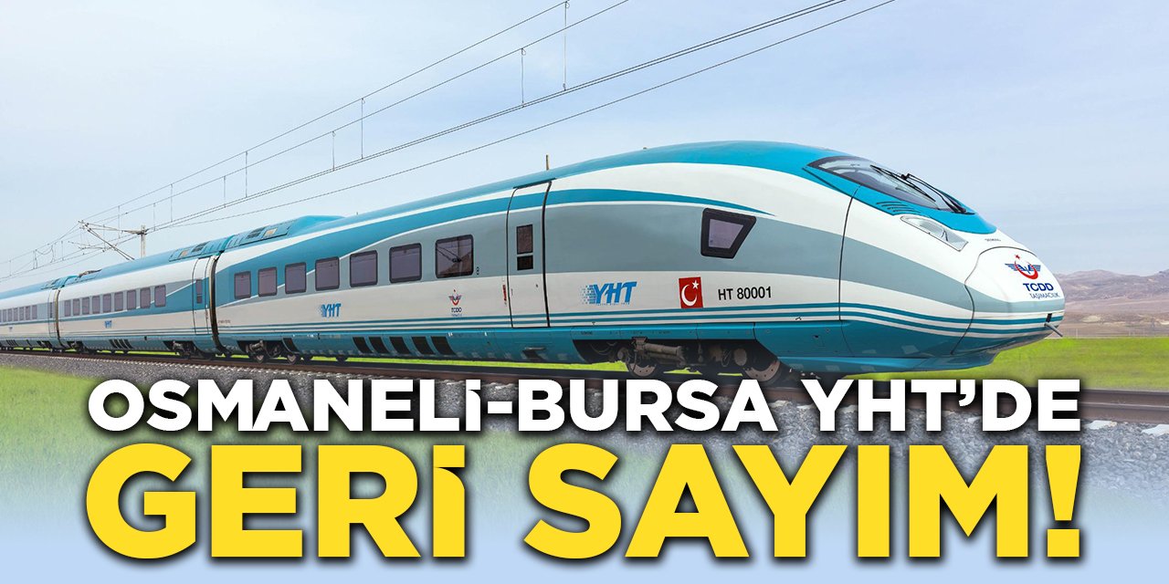 Osmaneli-Bursa YHT'de geri sayım