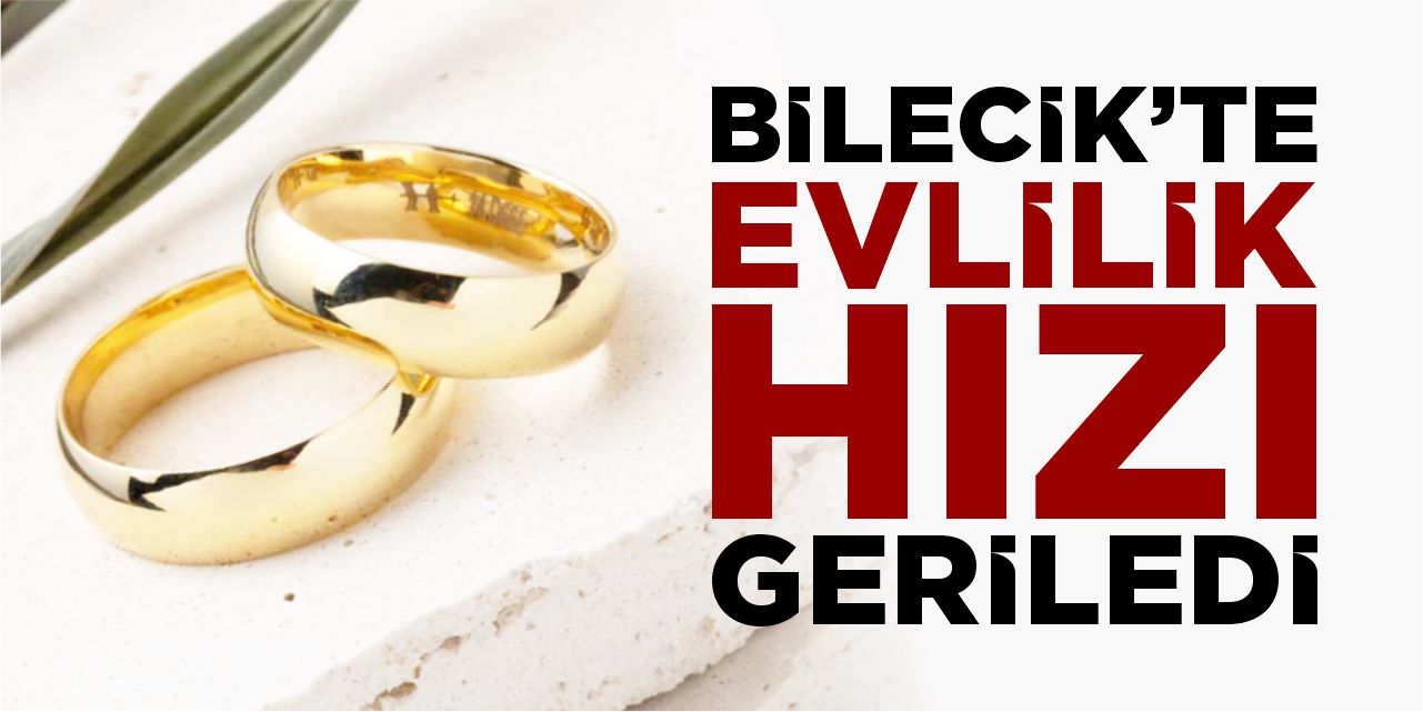 Bilecik’te evlilik hızı geriledi: Son 4 yılın en düşüğünde