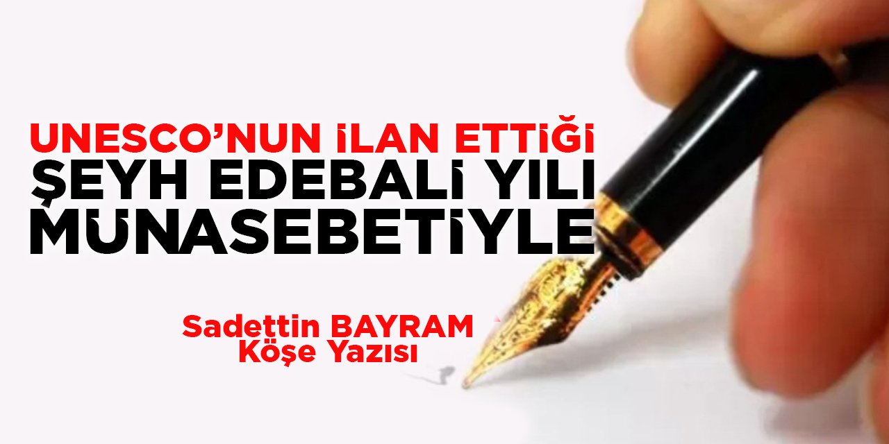UNESCO'NUN İLAN ETTİĞİ ŞEYH EDEBALİ YILI MÜNASEBETİYLE