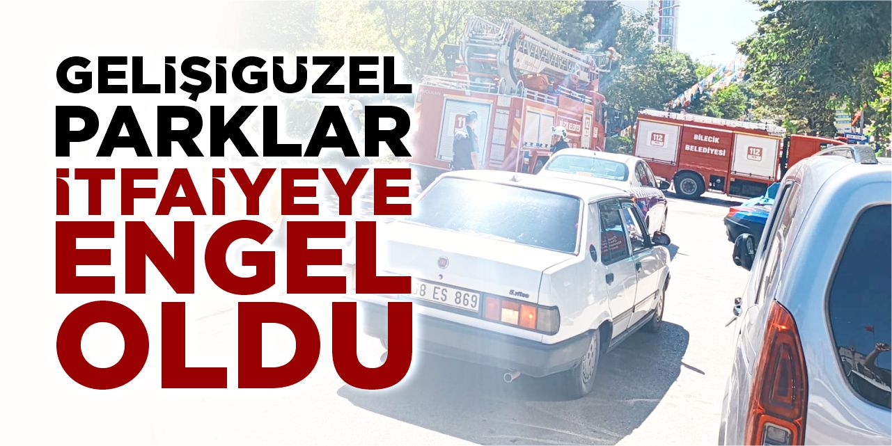 Gelişigüzel parklar itfaiyeye engel oldu!