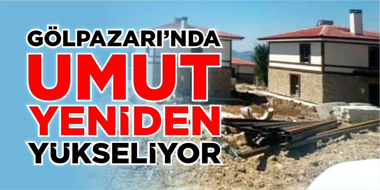 Gölpazarı’nda umut yeniden yükseliyor