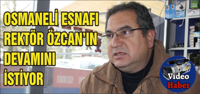OSMANELİ ESNAFI REKTÖR ÖZCAN’IN DEVAMINI İSTİYOR