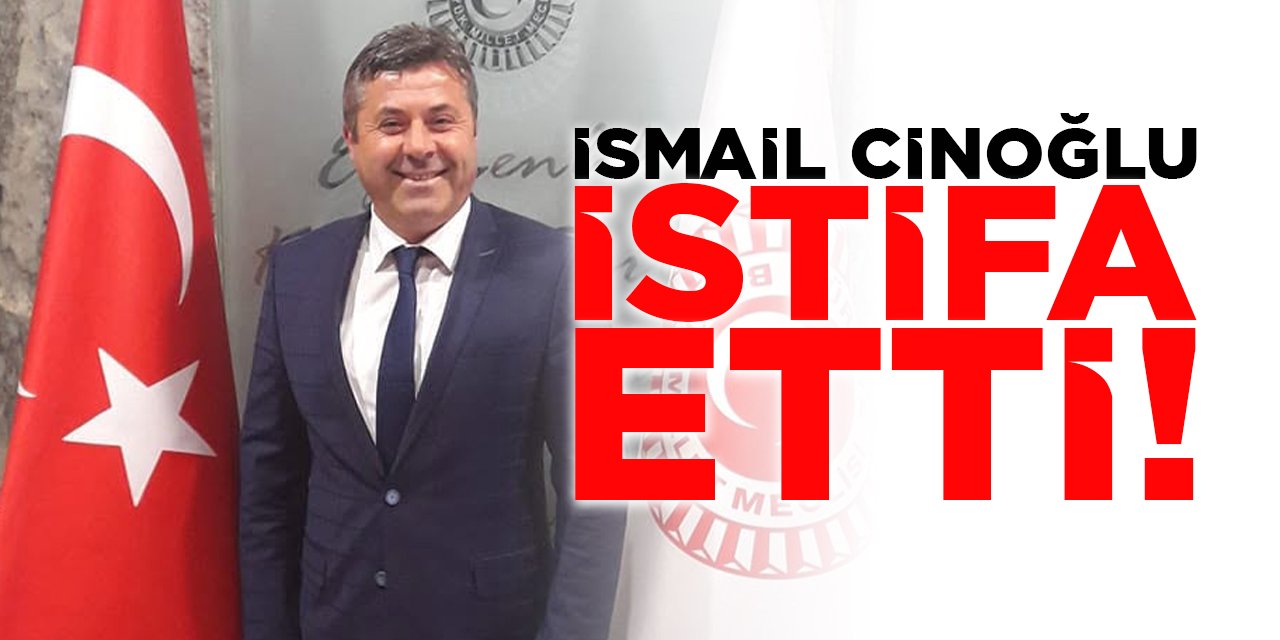 İsmail Cinoğlu İstifa Etti!
