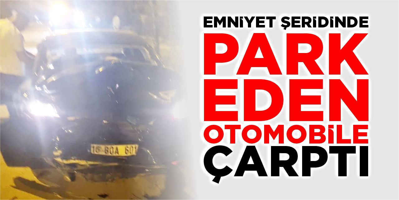 Emniyet şeridinde park eden otomobile çarptı!