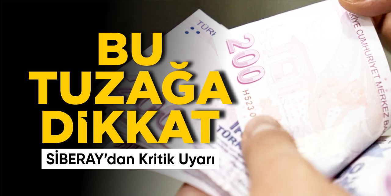 Bu tuzağa dikkat: SİBERAY uyardı!
