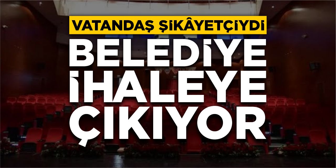 Vatandaş şikayetçiydi: Belediye ihaleye çıkıyor