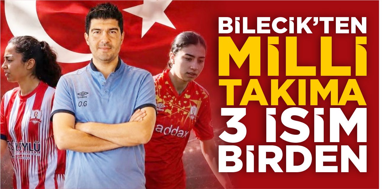 Bilecik’ten milli takıma 3 isim birden