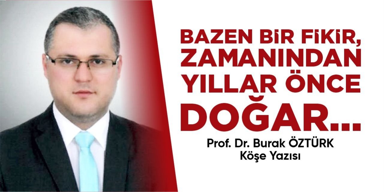Bazen Bir Fikir, Zamanından Yıllar Önce Doğar...