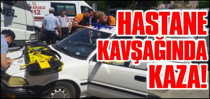 HASTANE KAVŞAĞINDA KAZA