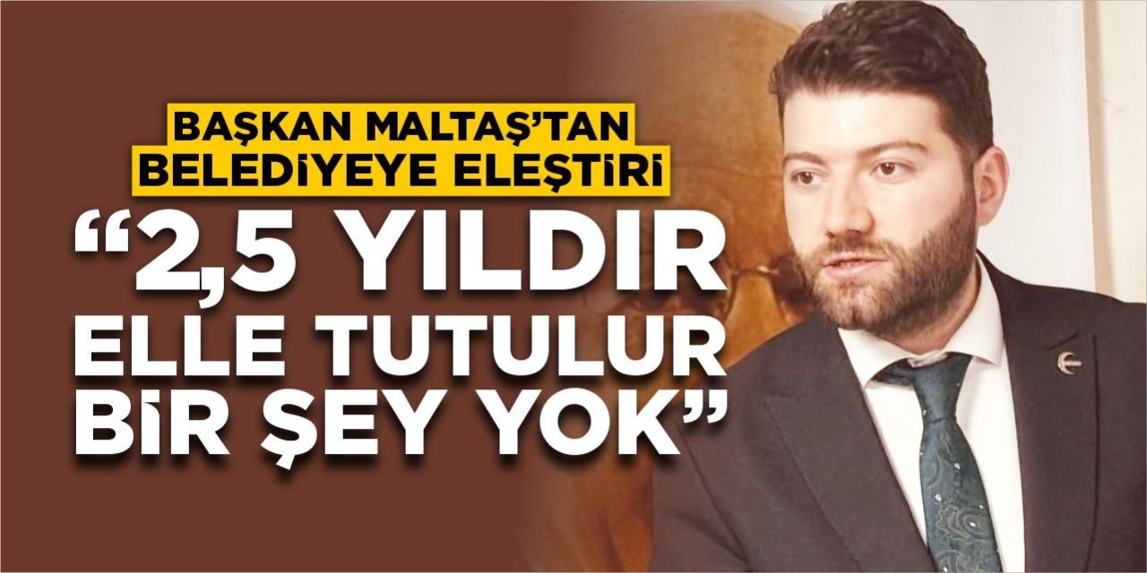 Başkan Maltaş’tan Bilecik Belediyesi’ne eleştiri: “2,5 yıl oldu, elle tutulur bir şey yok!”