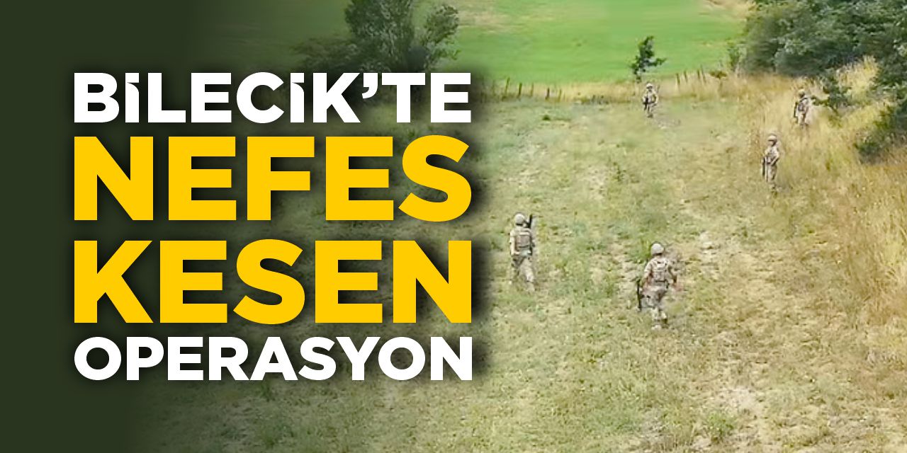 Bilecik'te nefes kesen operasyon!