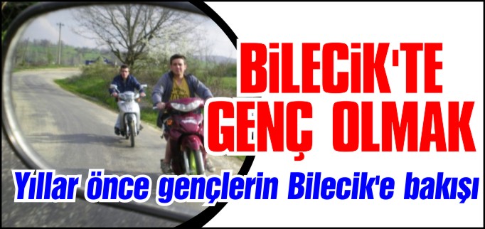 BİLECİK’TE GENÇ OLMAK