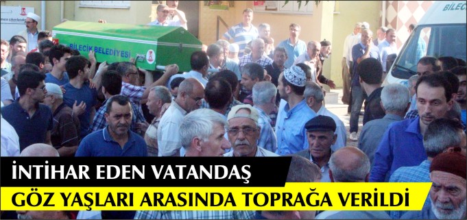 İNTİHAR EDEN VATANDAŞ GÖZYAŞLARI ARASINDA TOPRAĞA VERİLDİ
