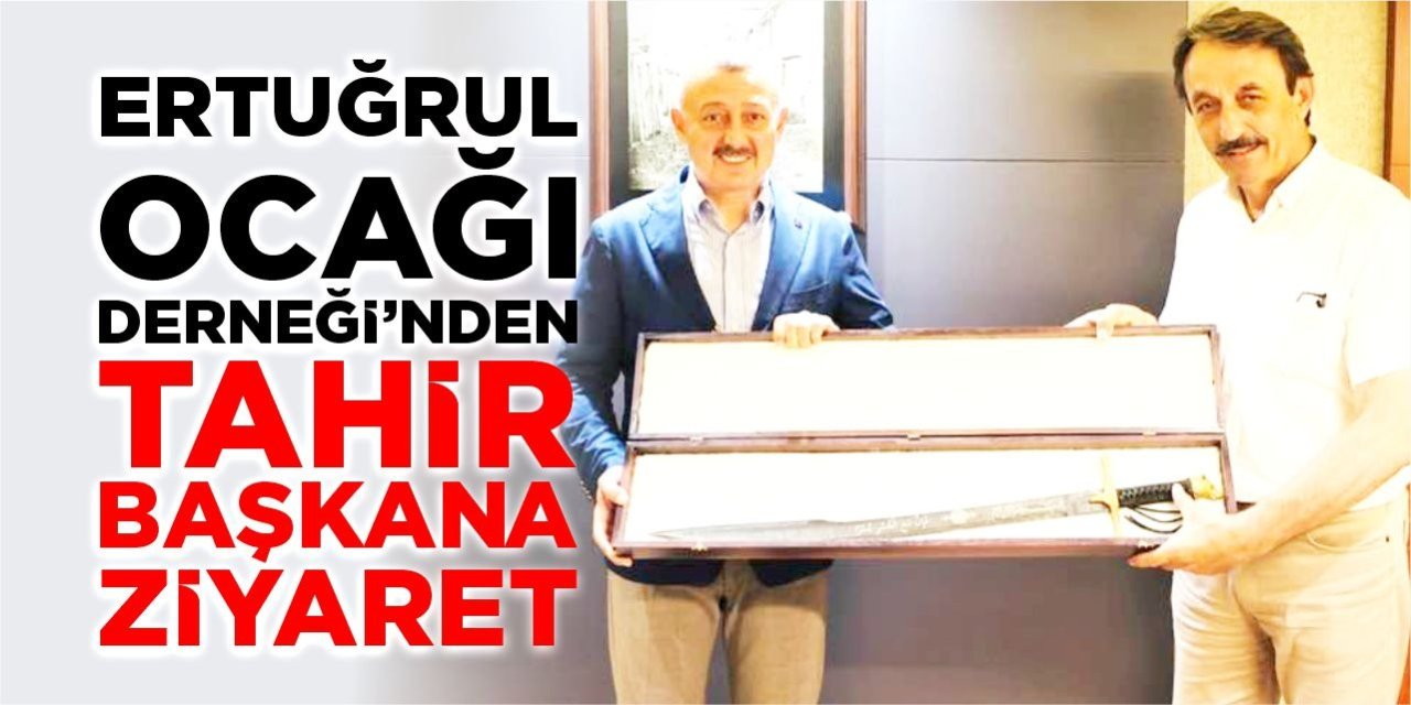 Ertuğrul Ocağı Derneği’nden Tahir Başkana ziyaret