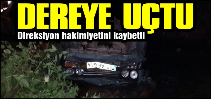 OTOMOBİL DEREYE UÇTU