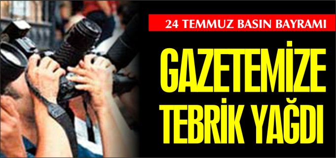 GAZETEMİZE TEBRİK YAĞDI