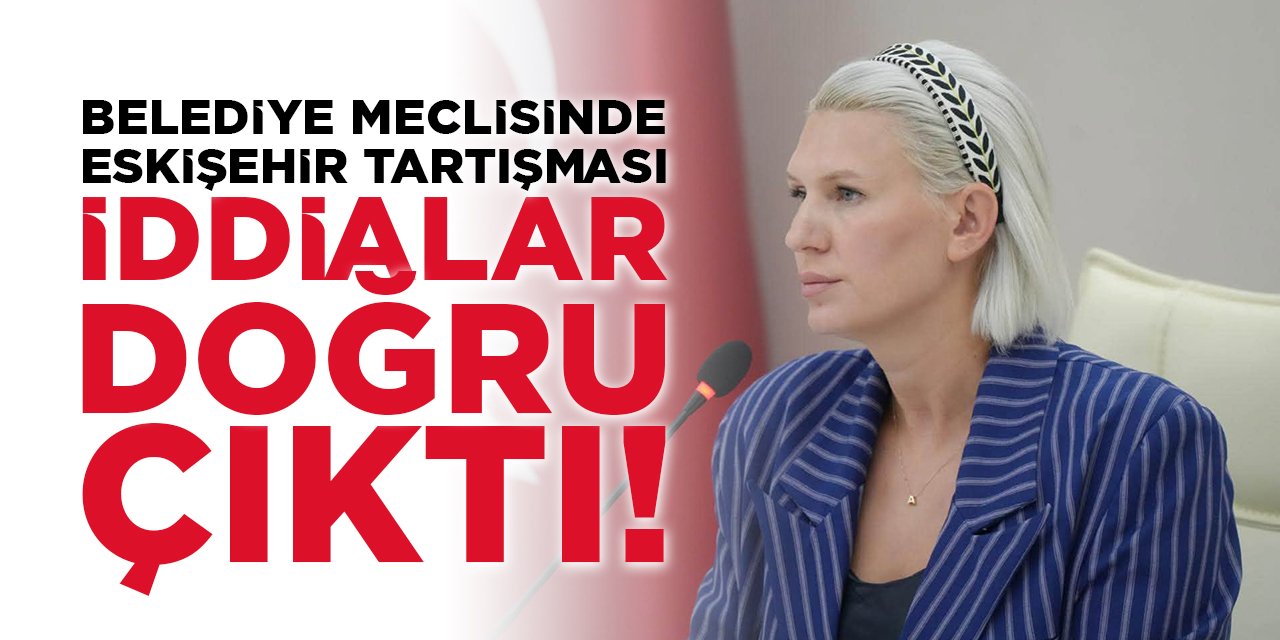 Belediye Meclisinde Eskişehir Tartışması: İddialar Doğru Çıktı!