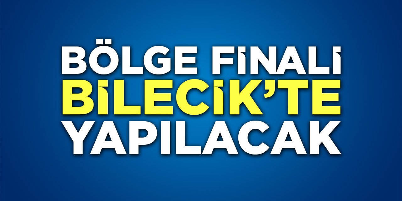 Bölge Finali Bilecik'te Yapılacak