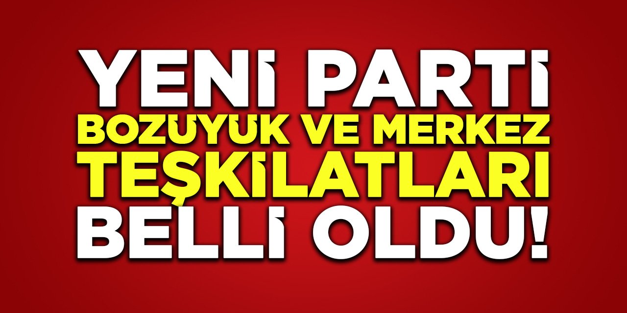 Yeni Parti Bozüyük ve Merkez Teşkilatları Belli Oldu