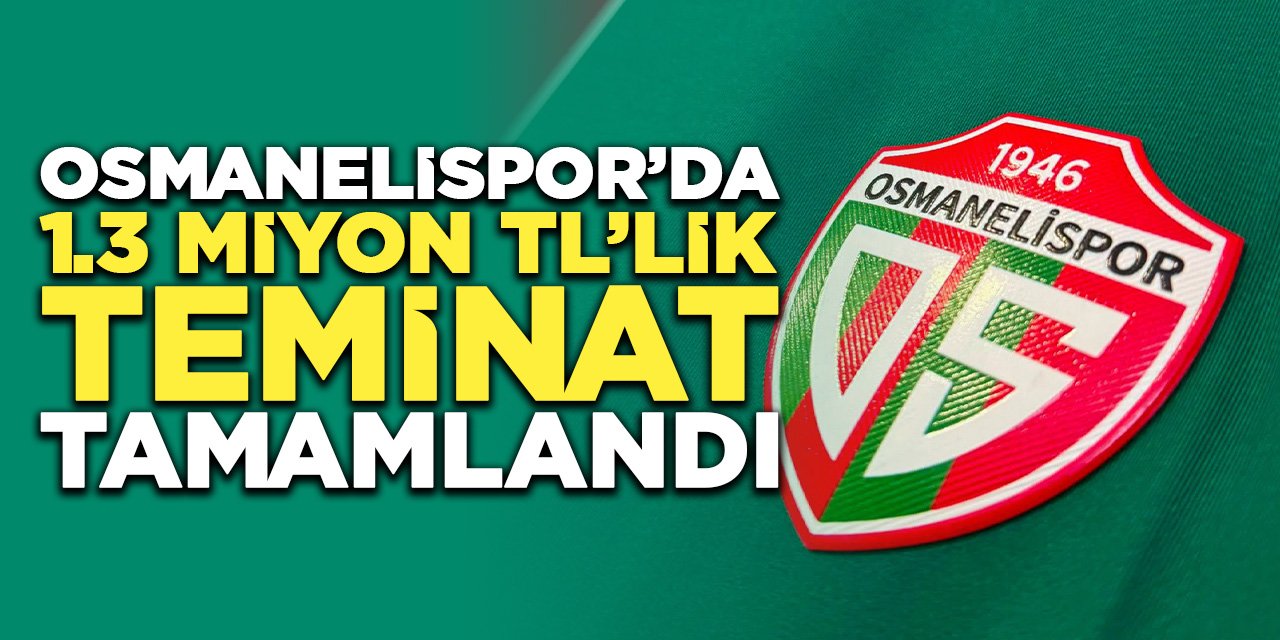 Osmanelispor’da 1.3 milyon TL’lik Teminat Tamamlandı