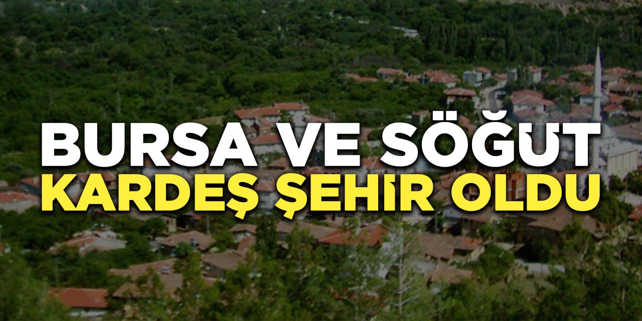 Bursa ve Söğüt Kardeş Şehir Oldu