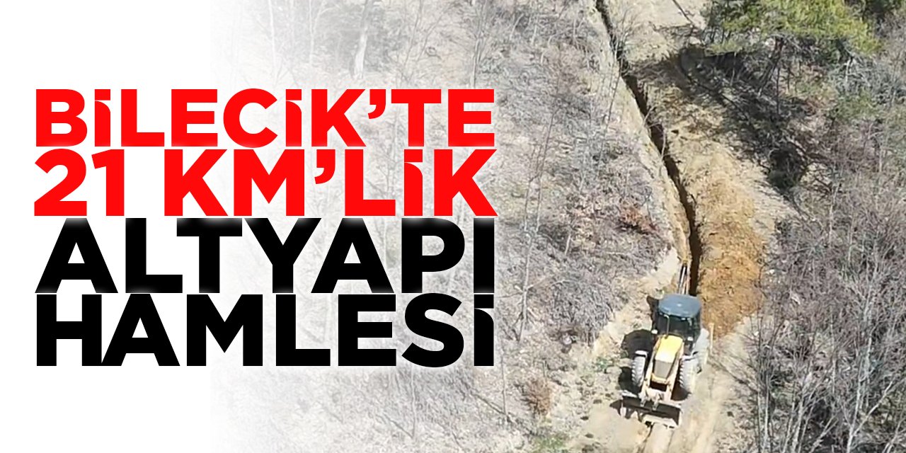 Bilecik'te 21 Kilometrelik Altyapı Hamlesi
