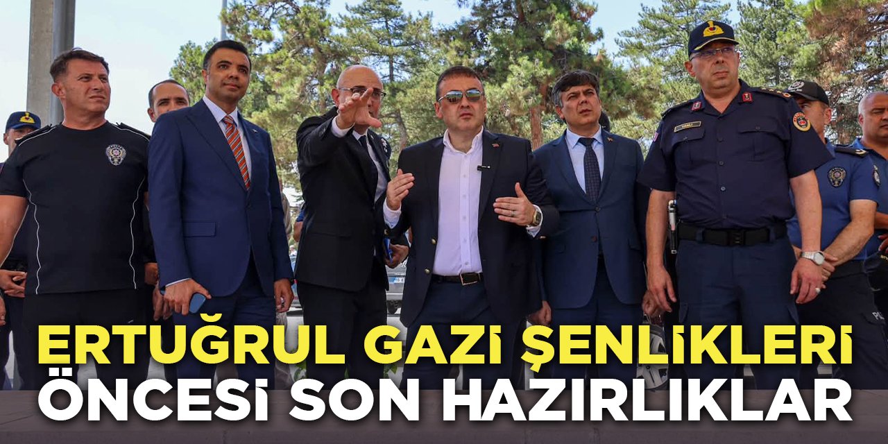 Ertuğrul Gazi Şenlikleri Öncesi Son Hazırlıklar
