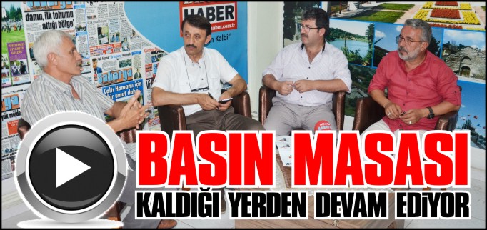 BASIN MASASI KALDIĞI YERDEN DEVAM EDİYOR