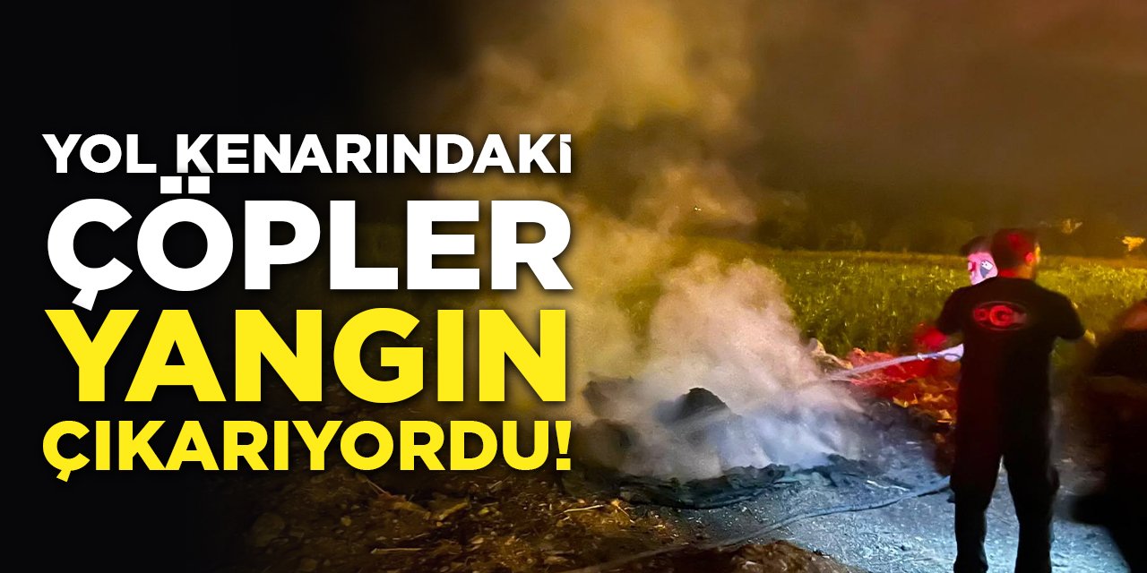 Yol Kenarındaki Çöpler Yangın Çıkarıyordu!