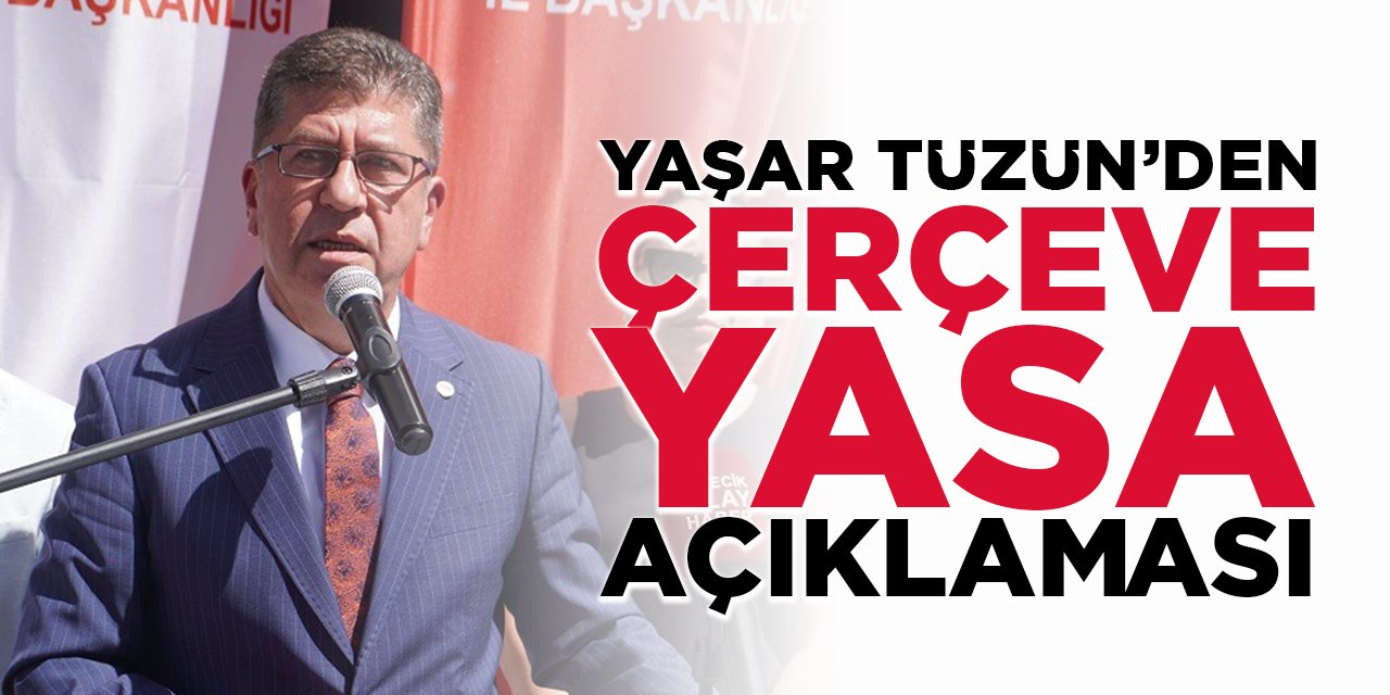 Yaşar Tüzün'den Çerçeve Yasa Açıklaması!