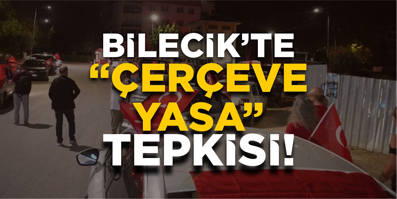 Bilecik’te “Çerçeve Yasa” tepkisi!