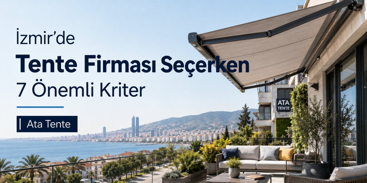 İzmir’de Tente Firması Seçerken 7 Önemli Kriter