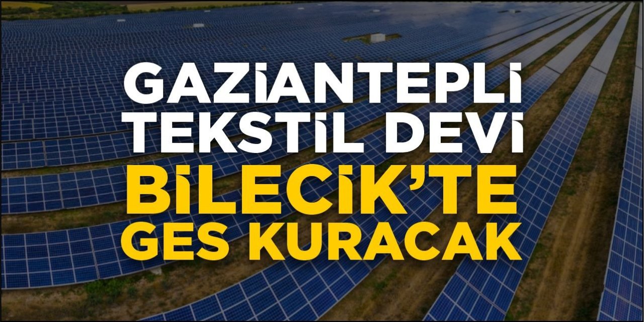 Gaziantepli tekstil devi, Bilecik’te GES kuracak