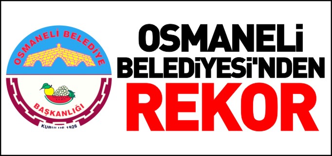 OSMANELİ BELEDİYESİ’NDEN REKOR