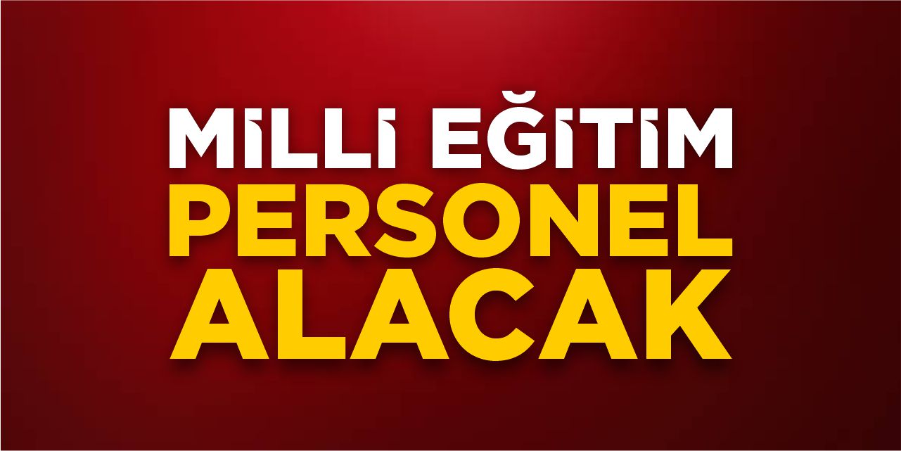 Milli Eğitim personel alacak