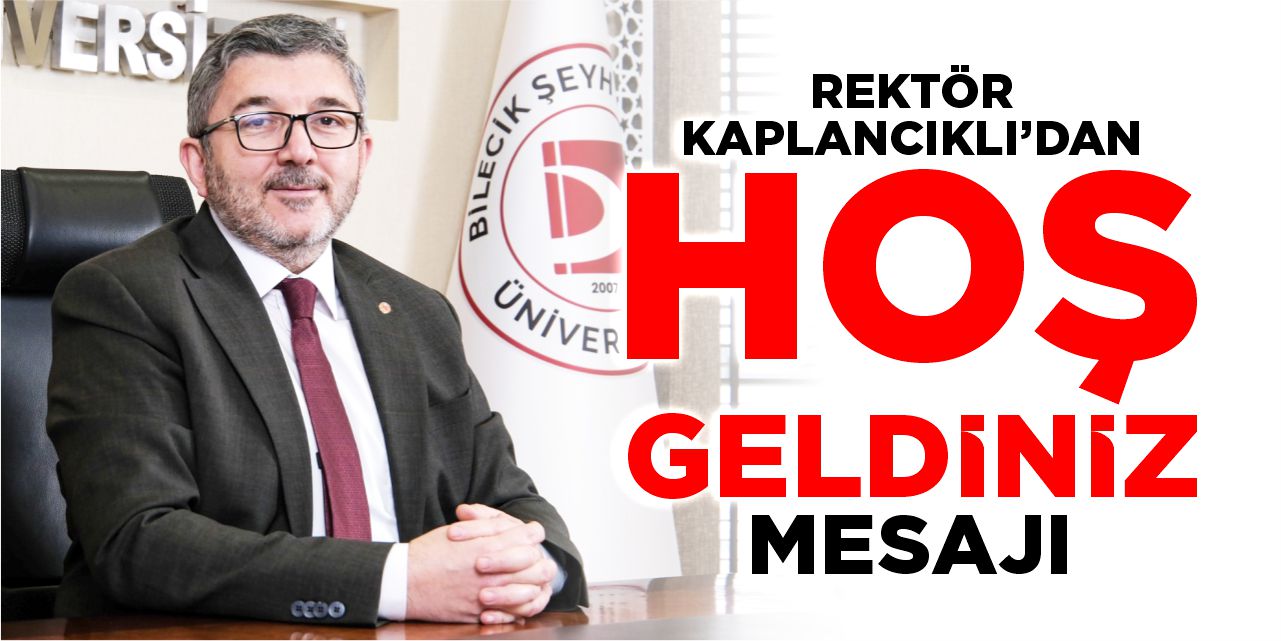 Rektör Kaplancıklı’dan “Hoş geldiniz” mesajı