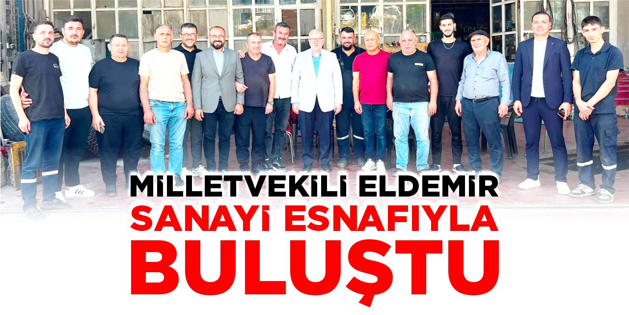 Milletvekili Eldemir sanayi esnafıyla buluştu