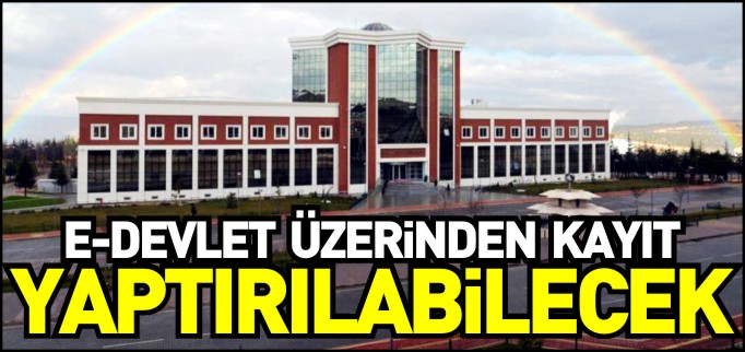 ÜNİVERSİTEMİZE E-DEVLET ÜZERİNDEN KAYIT YAPTIRILABİLECEK