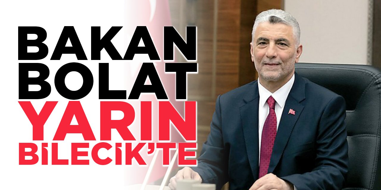 Bakan Bolat Yarın Bilecik'te