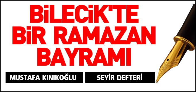 BİLECİK’TE BİR RAMAZAN BAYRAMI