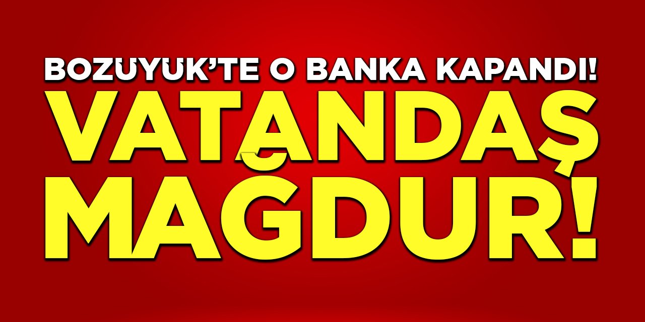 Bozüyük'te O Banka Kapandı! Vatandaş Mağdur!