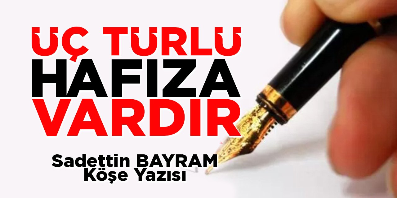ÜÇ TÜRLÜ HAFIZA VARDIR